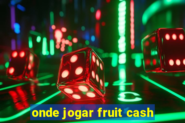 onde jogar fruit cash